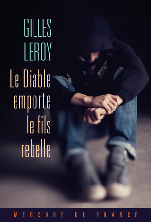 Le diable emporte le fils rebelle – Gilles Leroy – Mercure de France