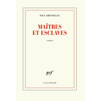 Maîtres et esclaves – Paul Greveillac – Gallimard