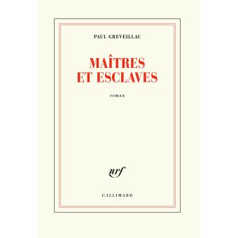 Maîtres et esclaves – Paul Greveillac – Gallimard