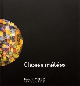 Choses mêlées- Bernard Merces-
